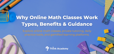 Why Online Math Classes Work: Types, Benefits & Guidance
