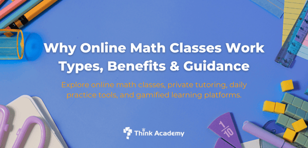 Why Online Math Classes Work: Types, Benefits & Guidance